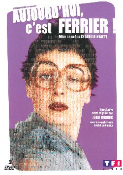 Julie Ferrier – Aujourd’hui c’est Ferrier !