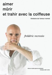 Frédéric Recrosio – Aimer, mûrir et trahir avec la coiffeuse